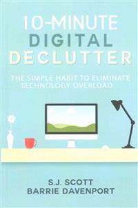 10-Minute Digital Declutter: The Simple Habit to Eliminate Technology Overload