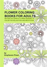 Flower Coloring Books for Adults: Nature Patterns & Flower Designs to Color for Relaxation and Meditation