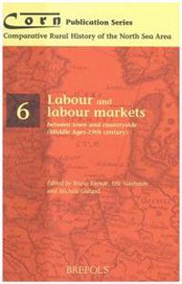Labour and Labour Markets Between Town and Countryside Middle Ages-19th Century