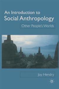 An Introduction to Social Anthropology: Other People's Worlds