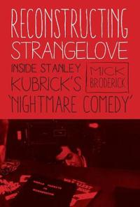 Reconstructing Strangelove: Inside Stanley Kubrick's 