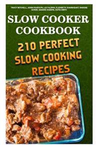 Slow Cooker Cookbook: 210 Perfect Slow Cooking Recipes: (Gluten-Free Recipes, Mediterranean Recipes, Crock Pot Recipes for Freezer, Meals fo