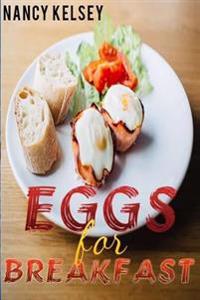 Eggs for Breakfast: The Egg Cookbook: Top 50 Most Healthy & Delicious Egg Breakfast Recipes