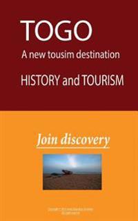 Togo, a New Tourist Destination, History and Tourism: Togo, a New Tourist Destination, History and Tourism