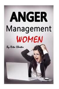 Anger Management Women: Anger Management Tips and Solutions for Women (Manage Anger, Managing Anger, Managing Rage, Control Your Anger, Anger