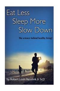 Eat Less, Sleep More, and Slow Down: The Science Behind Healthy Living!