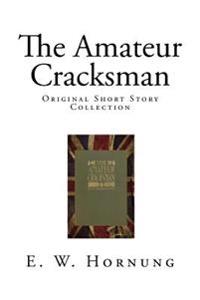 The Amateur Cracksman: Original Short Story Collection