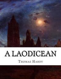 A Laodicean: Or, the Castle of the de Stancys, a Story of To-Day