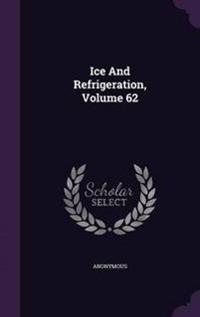 Ice and Refrigeration, Volume 62