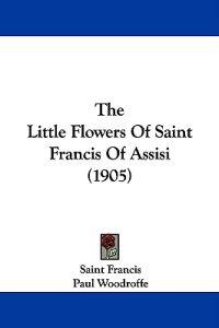 The Little Flowers of Saint Francis of Assisi