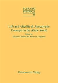 Life and Afterlife & Apocalyptic Concepts in the Altaic World: Proceedings of the 43rd Annual Meeting of the Permanent International Altaistic Confere