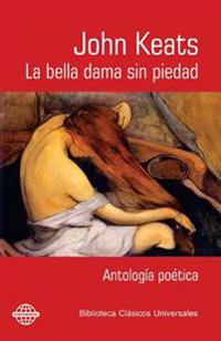 La Bella Dama Sin Piedad: Antologia Poetica