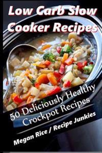 Low Carb Slow Cooker Recipes - 50 Deliciously Healthy Crockpot Recipes