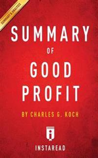 Good Profit: How Creating Value for Others Built One of the World's Most Successful Companies by Charles G. Koch - Key Takeaways, A