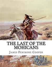 The Last of the Mohicans: A Narrative of 1757 (2nd Book of the Leatherstocking Tales)