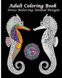 Adult Coloring Book Stress Relieving Animal Designs: An Adult Coloring Book Featuring Mandalas & Animals 2016
