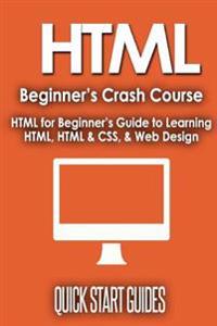 HTML Beginner's Crash Course: HTML for Beginner's Guide to Learning HTML, HTML & CSS, & Web Design