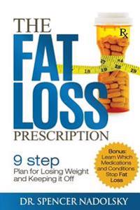 The Fat Loss Prescription: : The Nine-Step Plan to Losing Weight and Keeping It Off