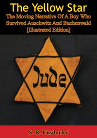 Yellow Star: The Moving Narrative Of A Boy Who Survived Auschwitz And Buchenwald [Illustrated Edition]