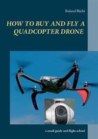 How to buy and fly a quadcopter drone