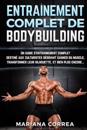 Entrainement Complet de Bodybuilding: Un Guide D'Entrainement Complet Destine Aux Culturistes Desirant Gagner Du Muscle, Transformer Leur Silhouette,