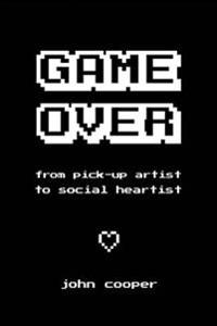 Game Over: From Pick-Up Artist to Social Heartist