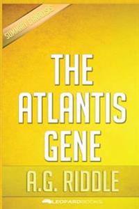 The Atlantis Gene: A Thriller (the Origin Mystery, Book 1) by A.G. Riddle - Unofficial & Independent Summary & Analysis