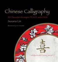 Chinese Calligraphy: 50 Characters to Inspire Peace and Calm - Includes Book & Practice Journal