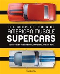 The Complete Book of American Muscle Supercars: Yenko, Shelby, Baldwin Motion, Grand Spaulding, and More