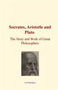 Socrates, Aristotle and Plato: The Story and work of Great Philosophers