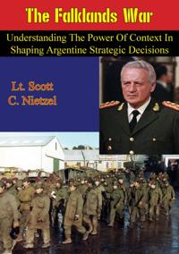 Falklands War: Understanding the Power of Context in Shaping Argentine Strategic Decisions