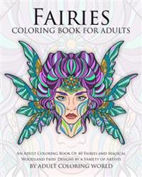 Fairies Coloring Book for Adults: An Adult Coloring Book of 40 Fairies and Magical Woodland Fairy Designs by a Variety of Artists