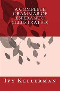 A Complete Grammar of Esperanto (Illustrated)