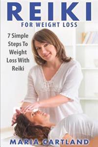 Reiki: Reiki for Weight Loss - 7 Simple Steps to Weight Loss with Reiki