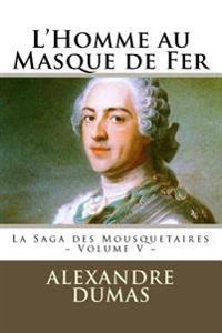 L'Homme Au Masque de Fer: La Saga Des Mousquetaires - Volume V