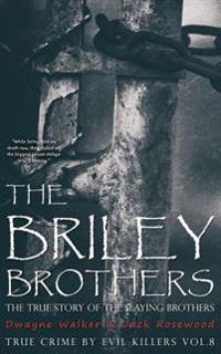 The Briley Brothers: The True Story of the Slaying Brothers: Historical Serial Killers and Murderers
