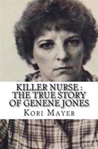 Killer Nurse: The True Story of Genene Jones