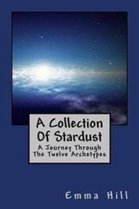 A Collection of Stardust: A Journey Through the Twelve Archetypes