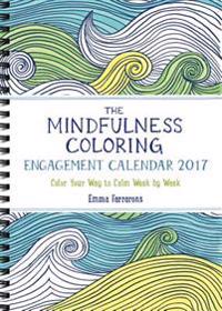 The Mindfulness Coloring Engagement Calendar 2017: Color Your Way to Calm Week by Week