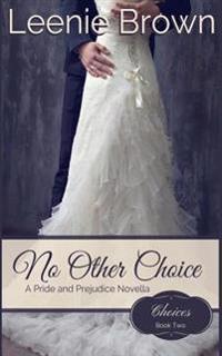 No Other Choice: A Pride and Prejudice Novella