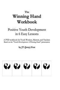 The Winning Hand Workbook: Positive Youth Development in 6 Easy Lessons