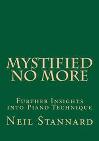 Mystified No More: Further Insights Into Piano Technique