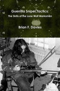 Guerrilla Sniper Tactics: the Skills of the Lone Wolf Marksmen