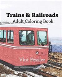 Trains & Railroads: Adult Coloring Book, Volume 1: Train and Railroad Sketches for Coloring