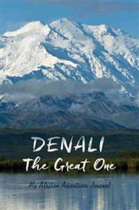 My Alaskan Adventures Journal: Denali: The Great One