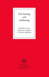 Om läsning och omläsning : Betraktelser vid ett symposium arrangerat av Svenska Akademien