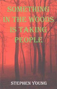 Something in the Woods Is Taking People