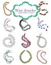 Wire Jewelry: 12 Great Projects to Make