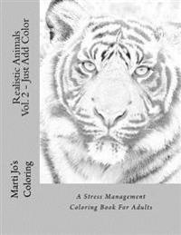 Realistic Animals Vol. 2 - Just Add Color: A Stress Management Coloring Book for Adults