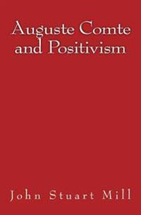 Auguste Comte and Positivism: Original Edition of 1866